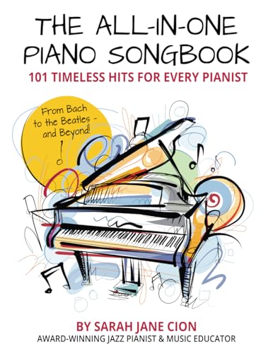 The All-In-One Piano Songbook: 101 Timeless Hits for Every Pianist: From Bach to the Beatles — and Beyond!