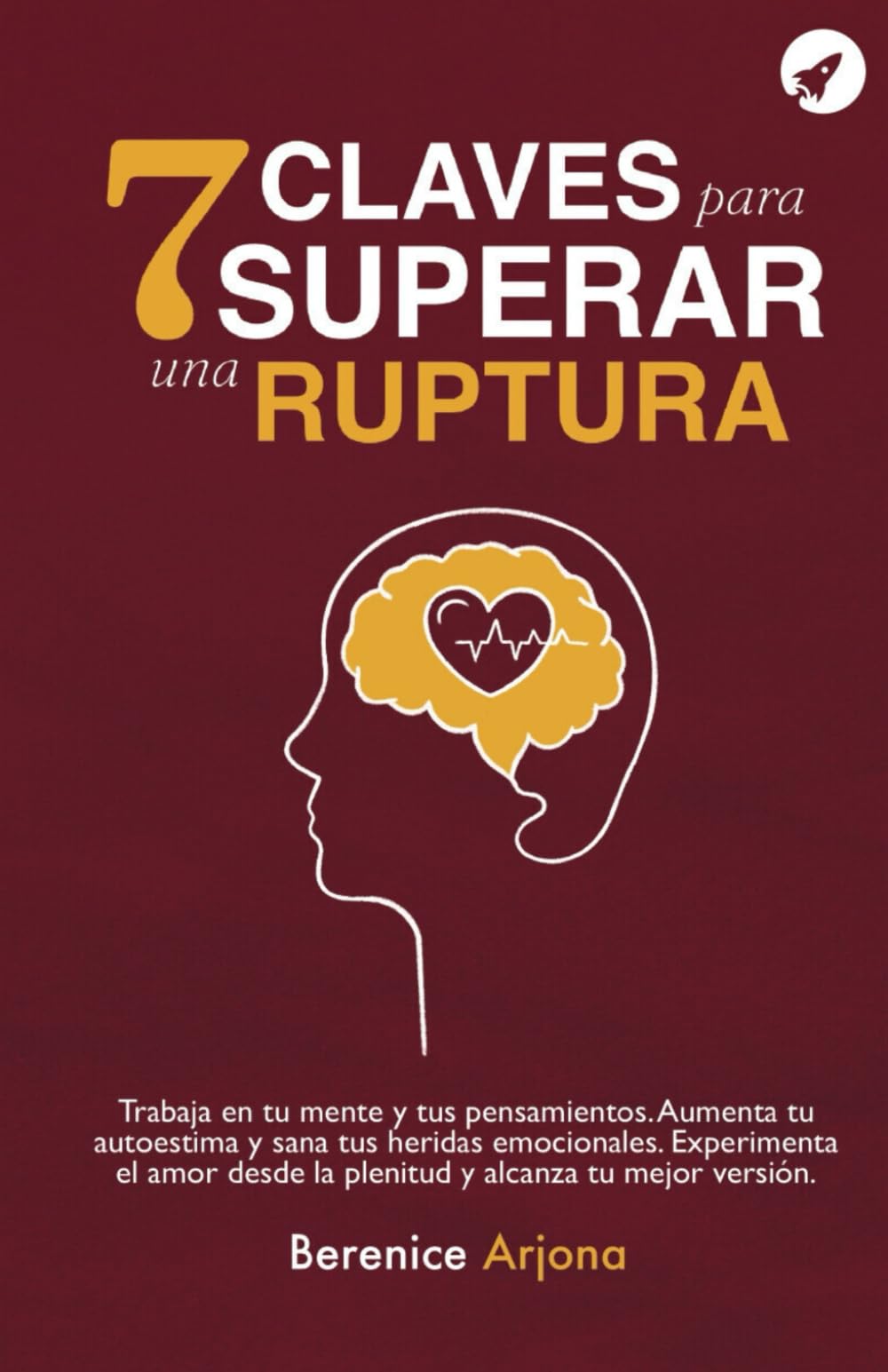 7 Claves Para Superar Una Ruptura: Trabaja En Tus Pensamientos . Aumenta Tu Autoestima Y Sana Tus Heridas Emocionales. Experimenta El Amor Desde La ... Y Alcanza Tu Mejor Versión (Spanish Edition) - 5531