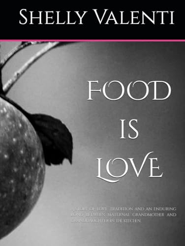 FOOD is LOVE: A story of love, tradition and an enduring bond between maternal grandmother and granddaughter in the kitchen. - 7816
