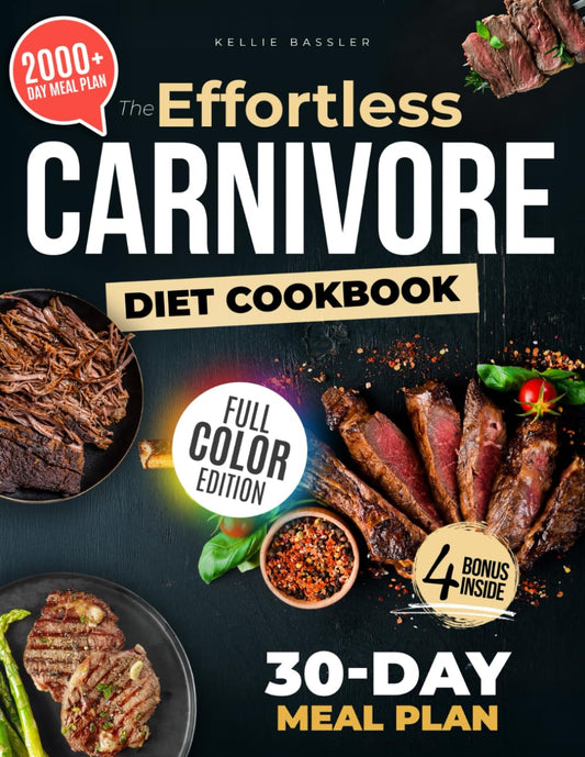The Effortless Carnivore Diet Cookbook: 2000+ Days of Simple, Delicious, and Satisfying Recipes with a 30-Day Meal Plan for Lasting Weight Loss and Healthy Living |Full Color Edition - 3534