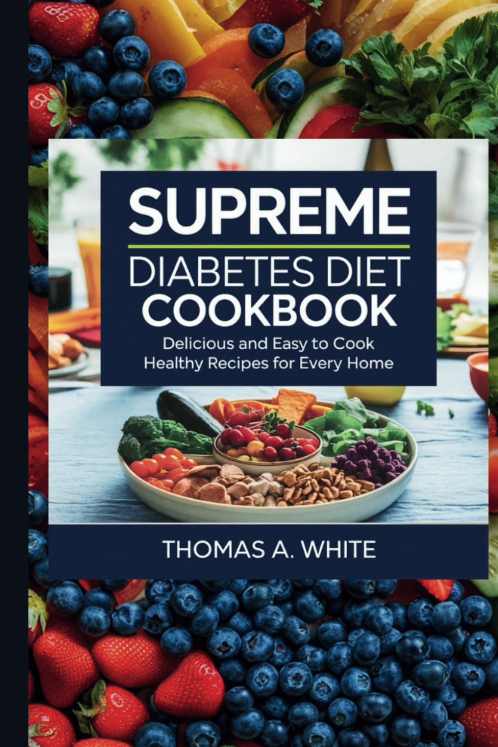SUPREME DIABETES DIET COOKBOOK: Delicious And Easy To Cook Healthy Recipes For Every Home - 1921