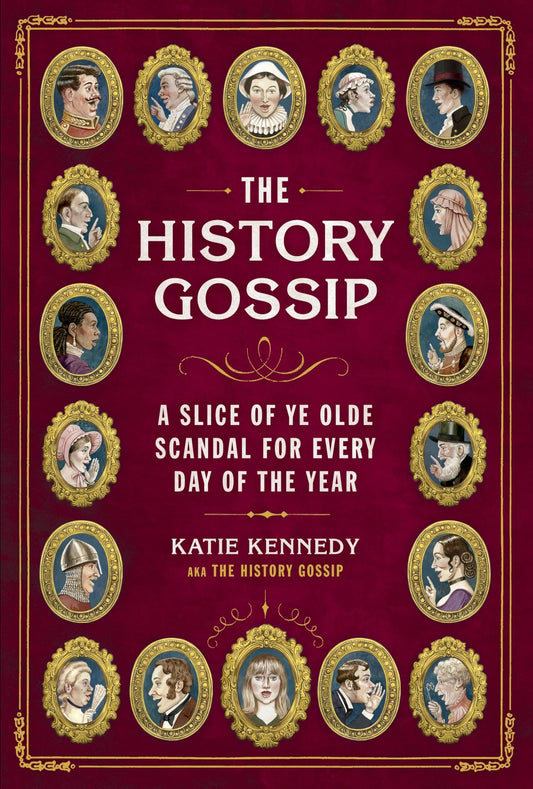 The History Gossip: A Slice of Ye Olde Scandal for Every Day of the Year - 4738