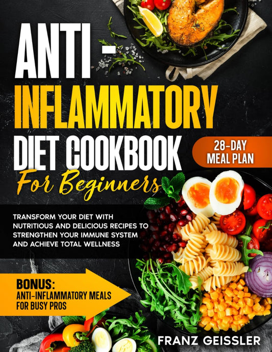 Anti Inflammatory Diet Cookbook For Beginners: Transform Your Diet with Nutritious and Delicious Recipes to Strengthen Your Immune System and Achieve Total Wellness - 2316