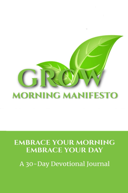 Grow Morning Manifesto: EMBRACE YOUR MORNING EMBRACE YOUR DAY - 1597