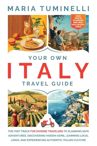Your Own Italy Travel Guide: The Fast Track for Diverse Travelers to Planning Safe Adventures, Discovering Hidden Gems, Learning Local Lingo, and Experiencing Authentic Italian Culture - 7494