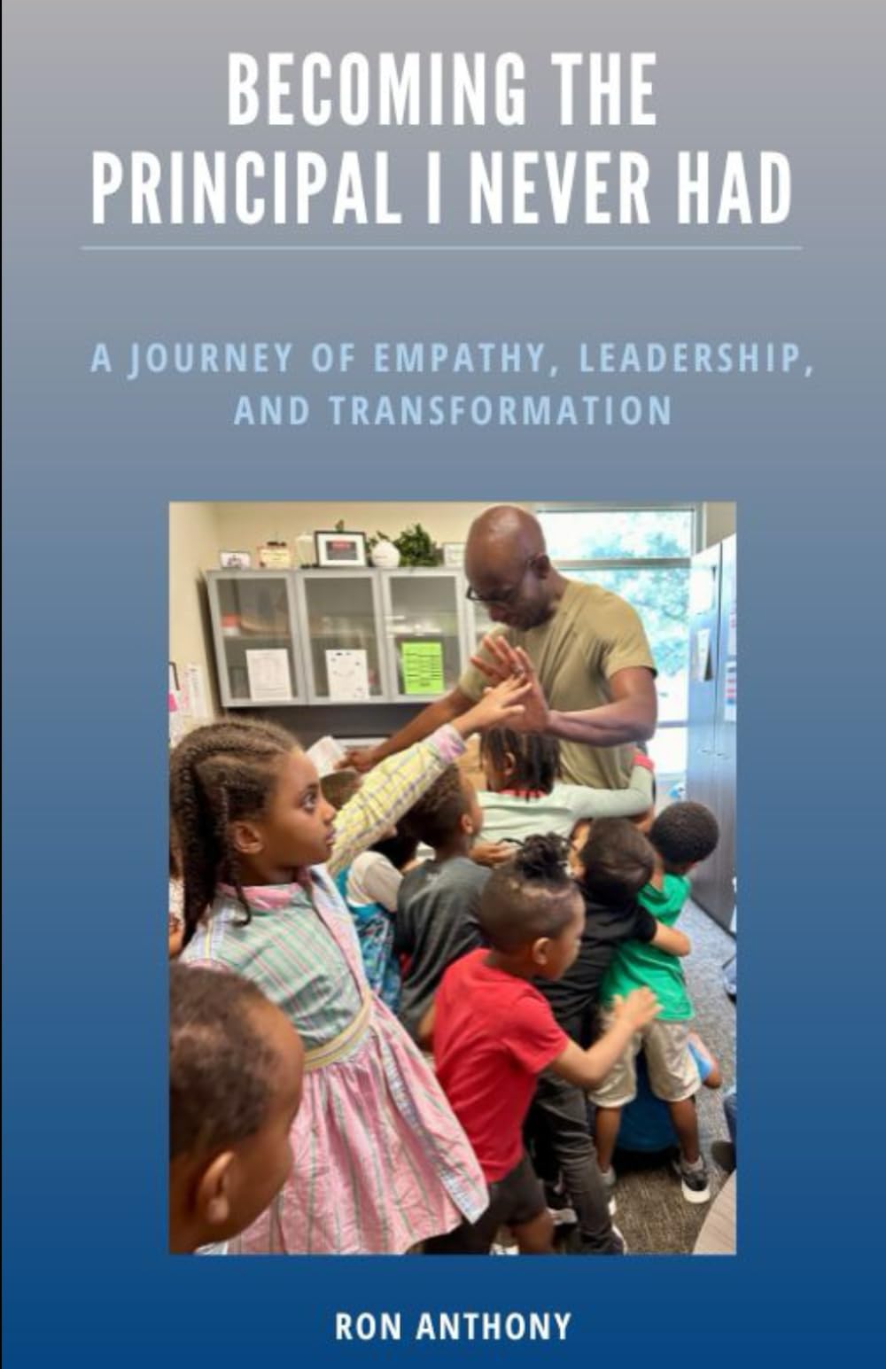 Becoming The Principal I Never Had: A Journey Of Empathy, Leadership, And Transformation