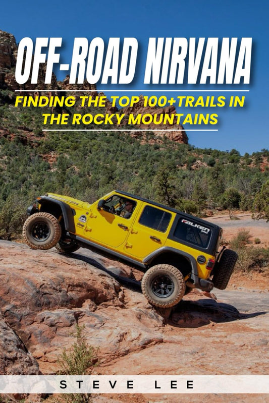 Off-Road Nirvana: Finding the Top 100+ Trails in the Rocky Mountains: An Ultimate Bucket List of 4X4 Trails in Arizona, Colorado, Idaho, Montana, Nevada, New Mexico, Utah, and Wyoming. - 6834