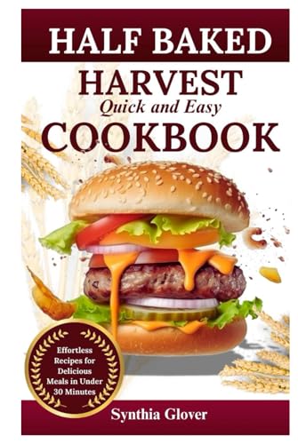 Half Baked Harvest Quick and Easy Cookbook: Effortless Recipes for Delicious Meals in Under 30 Minutes - 8907