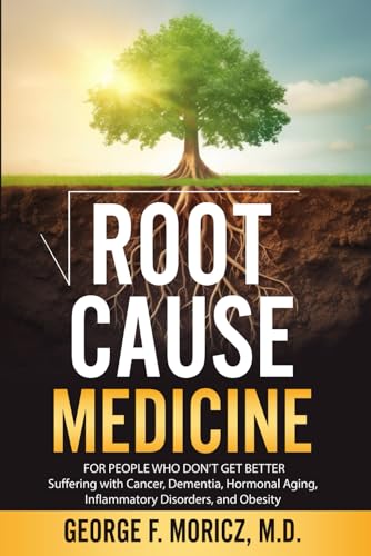 Root Cause Medicine: For People Who Don't Get Better Suffering with Cancer, Dementia, Hormonal Aging, Inflammatory Disorders, and Obesity - 5694