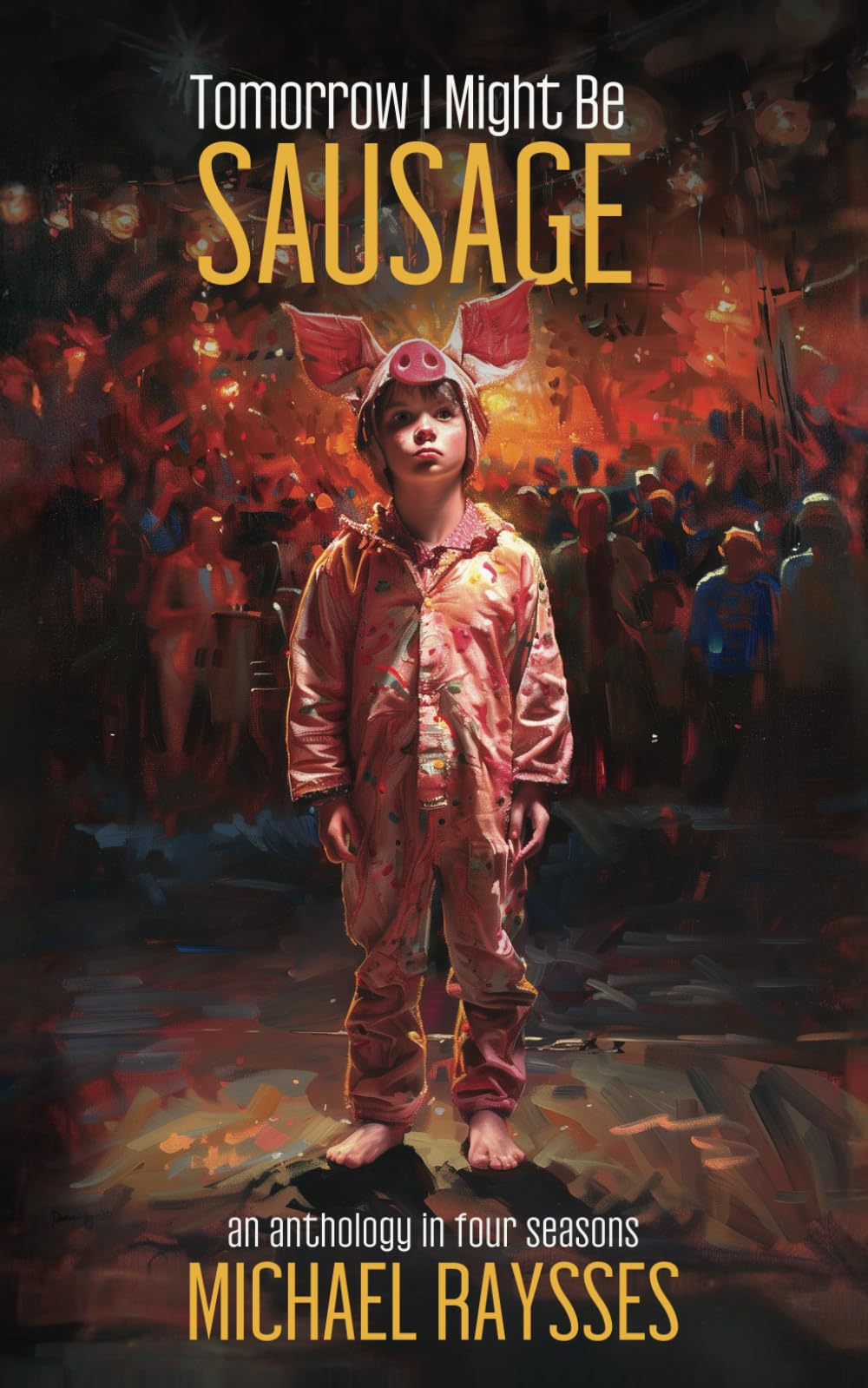 Tomorrow I Might Be Sausage: An Anthology in Four Seasons - 9157