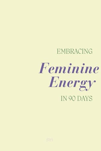 Embracing Feminine Energy in 90 Days: Guided journal to embrace your feminine energy - 9584