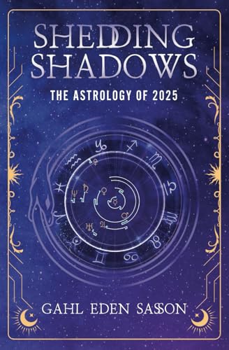 Shedding Shadows: The Astrology of 2025 - A Complete Planner Workbook and Guide to Astrological Predictions , Moon Phase and Magic Calendar , Kabbalah , Numerology , and Horoscope Insight - 4715