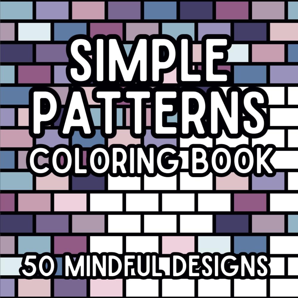 Simple Patterns Coloring Book: 50 Mindful Designs For Kids, Tweens, Teens And Adults, Single Sided, Hours Of Family Fun, 8x8 Inches, Gift