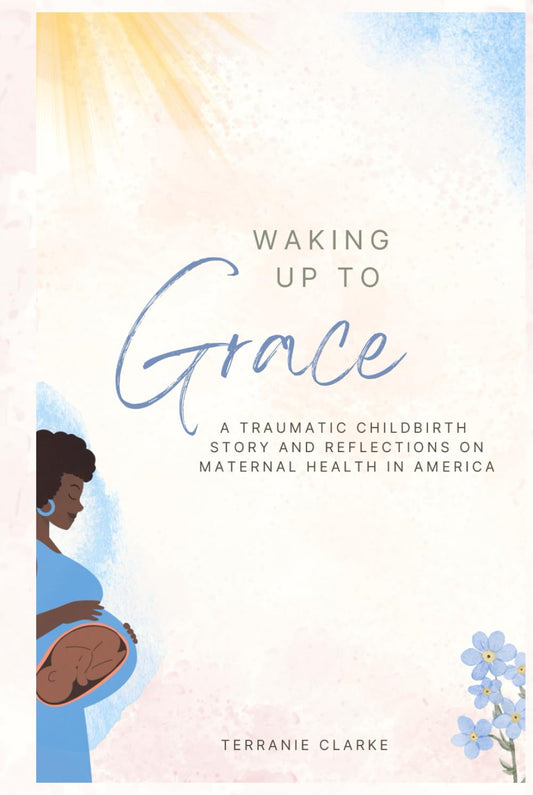 Waking Up to Grace: A Traumatic Childbirth Story and Reflections on Maternal Health in America
