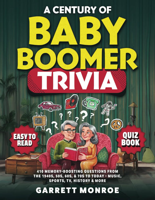 A Century Of Baby Boomer Trivia: 410 Memory-Boosting Questions for Seniors from the 1940s, 50s, 60s, 70s, & 80s to Today: Music, Sports, TV, History ... Brain Games Quiz Book) (Classic Trivia Gifts) - 8707