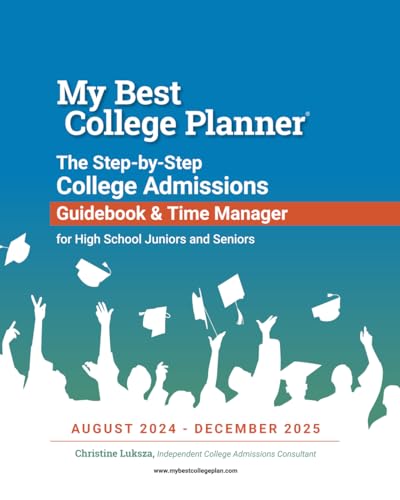 My Best College Planner: The Step-by-Step College Admissions Guidebook and Time Manager for High School Juniors and Seniors, August 2024 - December 2025 - 9977