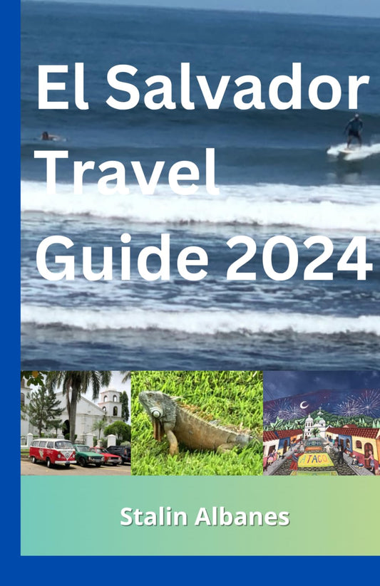 El Salvador Travel Guide 2024: Discover All the Top Attractions, Restaurants, Beaches & Activities to Explore in El Salvador, Central America. - 2725