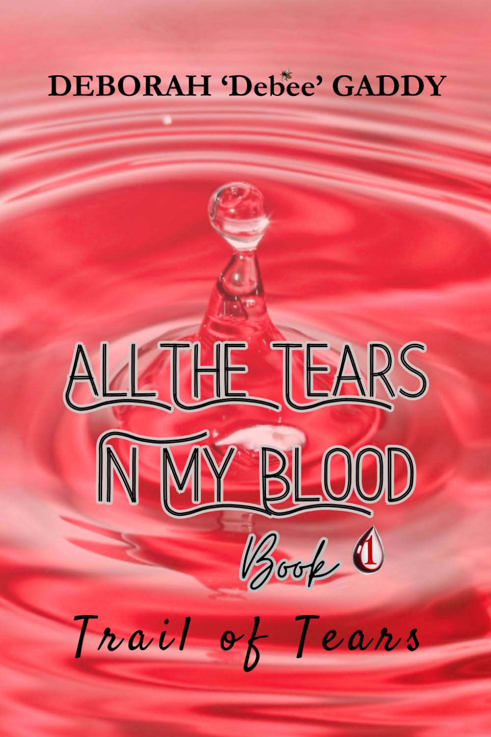 All The Tears In My Blood: Book 1: Trail of Tears