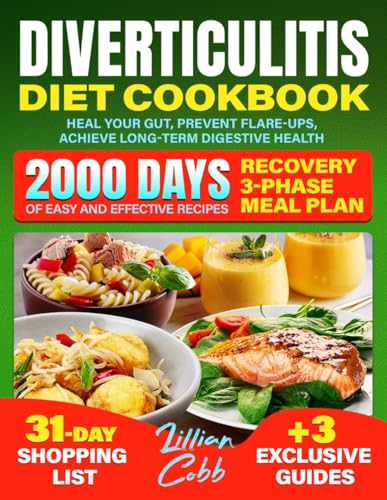Diverticulitis Diet Cookbook: 2000 Days of Easy and Effective Recipes with Recovery 3-Phase Meal Plan to Heal Your Gut, Prevent Flare-Ups, and Achieve Long-Term Digestive Health