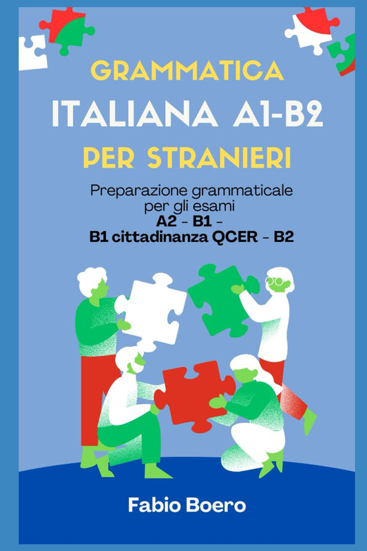 Grammatica italiana A1 - B2: Preparazione grammaticale per gli esami A2 - B1 - B1 cittadinanza QCER - B2 (Test ed esami della lingua italiana) (Italian Edition) - 7757
