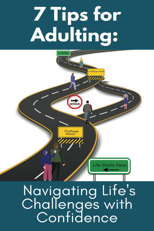 7 Tips for Adulting: Navigating Life's Challenges with Confidence