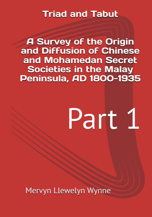 Triad and Tabut: A Survey of the Origin and Diffusion of Chinese and Mohamedan Secret Societies in the Malay Peninsula, AD 1800-1935: Part 1 - 3644