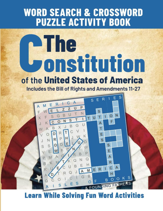 The Constitution of the United States of America Word Search & Crossword Puzzle Activity Book: Includes the Bill of Rights and Amendments 11-27 (America Series) - 3839
