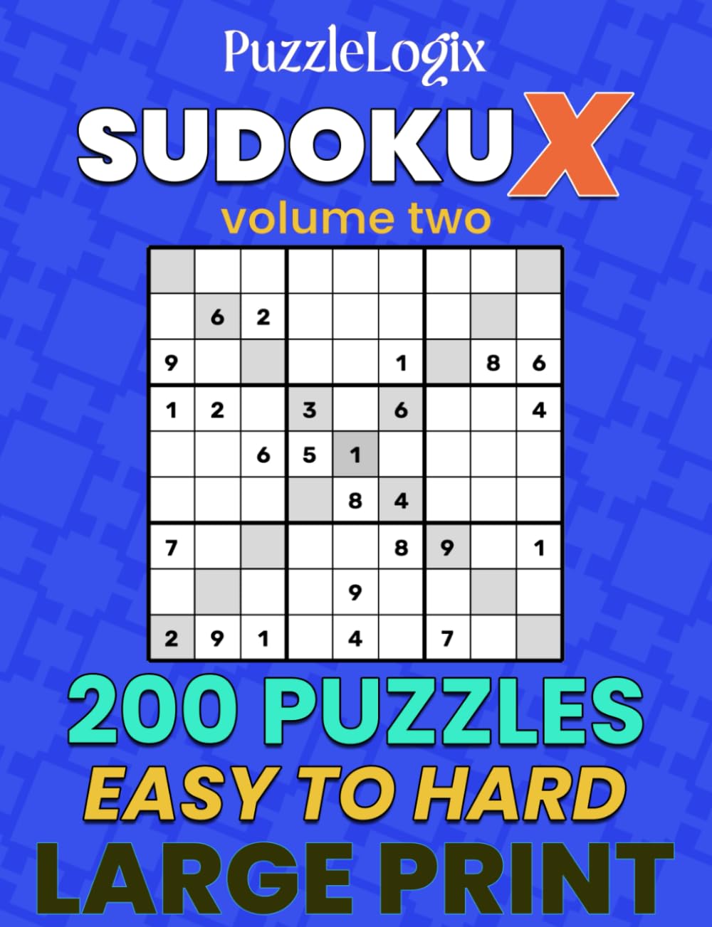 PuzzleLogix's Sudoku X: 200 Puzzles from Easy to Hard, Large Print - Volume Two