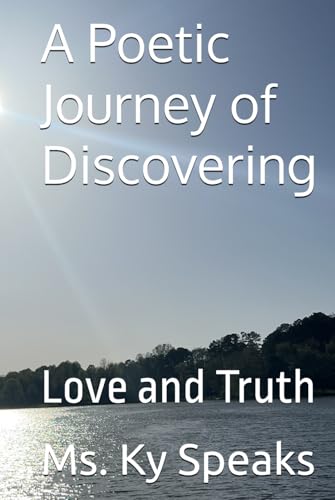 A Poetic Journey of Discovering: Love and Truth - 7062