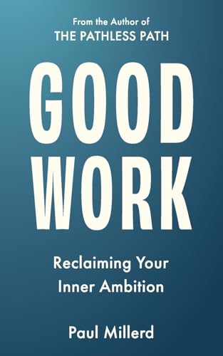 Good Work: Reclaiming Your Inner Ambition - 3512