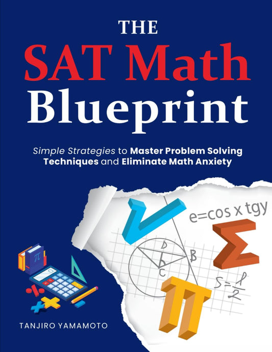 The SAT Math Blueprint: Simple Strategies to Master Problem Solving Techniques and Eliminate Math Anxiety - 2080