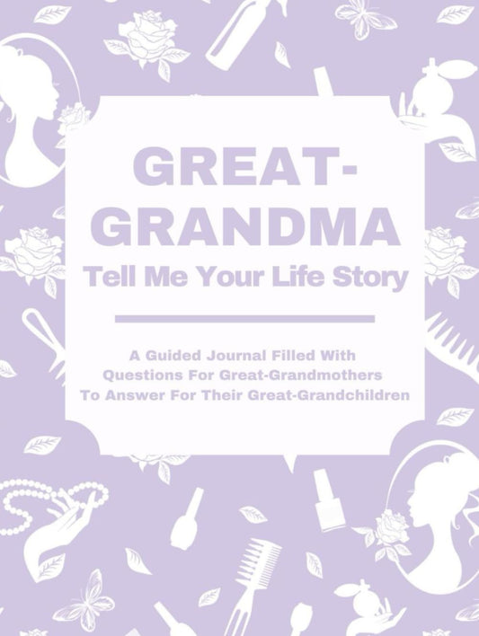 Great-Grandma Tell Me Your Life Story: A Guided Journal Filled With Questions For Great-Grandmothers To Answer For Their Great-Grandchildren - 6895