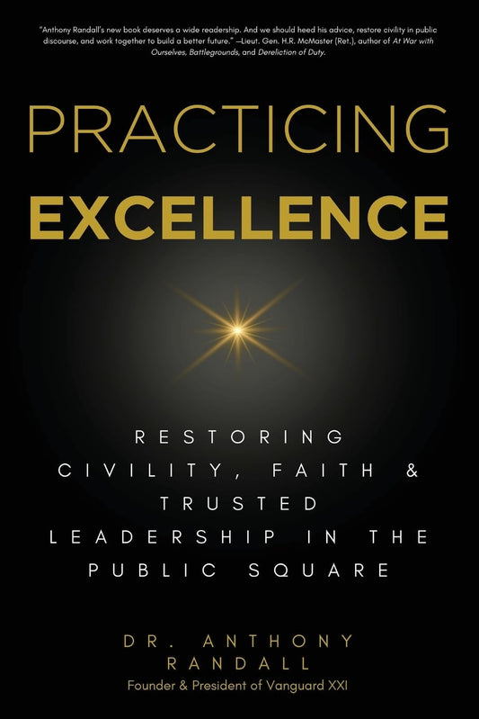 Practicing Excellence: Restoring Civility, Faith & Trusted Leadership in the Public Square - 2542