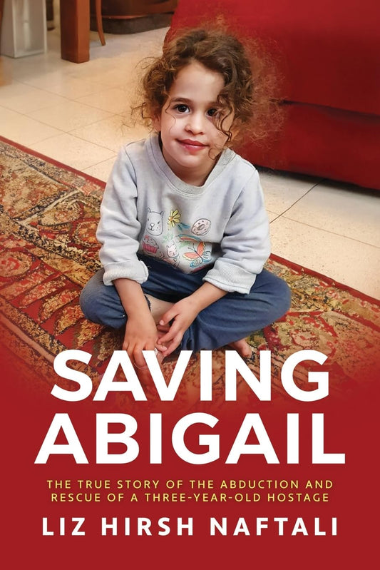Saving Abigail: The True Story of the Abduction and Rescue of a Three-Year-Old Hostage - 9454