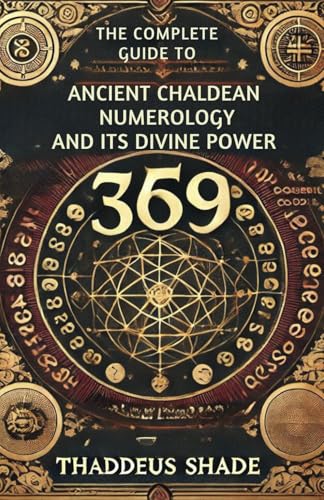 The Complete Guide to Ancient Chaldean Numerology and its Divine Power