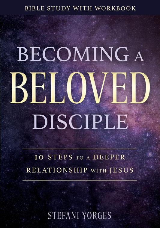 Becoming a Beloved Disciple: 10 Steps to a Deeper Relationship with Jesus - 5087