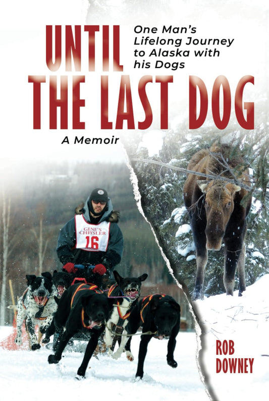 Until The Last Dog: One Man's Lifelong Journey to Alaska with His Dogs - 397