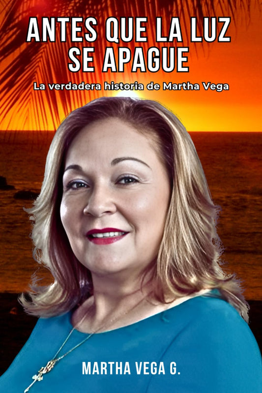 Antes que la luz se apague: La verdadera historia de Martha, la verdadera historia de Ama. (Spanish Edition) - 8974