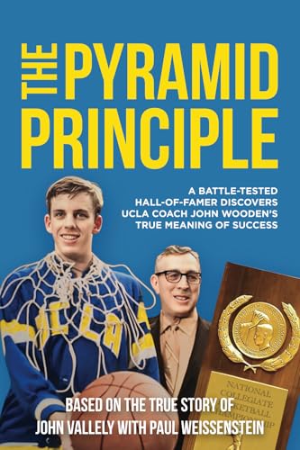THE PYRAMID PRINCIPLE: A Battle-Tested Hall-of-Famer Discovers UCLA Coach John Wooden’s True Meaning of Success - 387