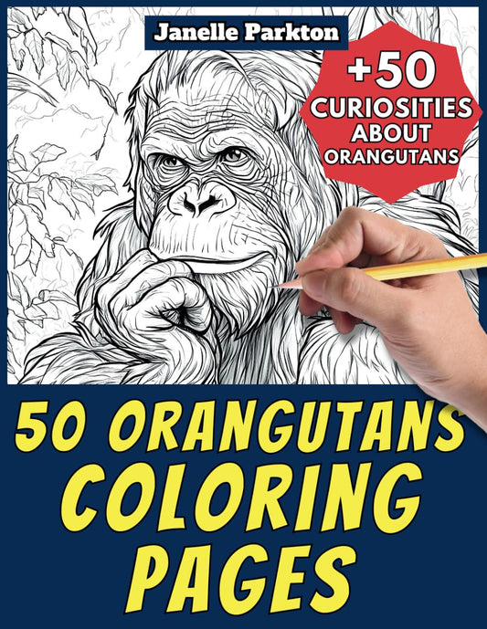 50 Orangutans Coloring Pages Book for Kids and Adults: +50 Amazing Facts about Orangutans . Coloring Book for Children and Grown-Ups. Color and Learn with Janelle - Animals- Vol. 145 - 8293