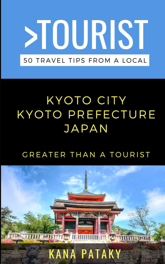 Greater Than a Tourist - Kyoto City Kyoto Prefecture Japan: 50 Travel Tips from a Local (Greater Than a Tourist Japan)