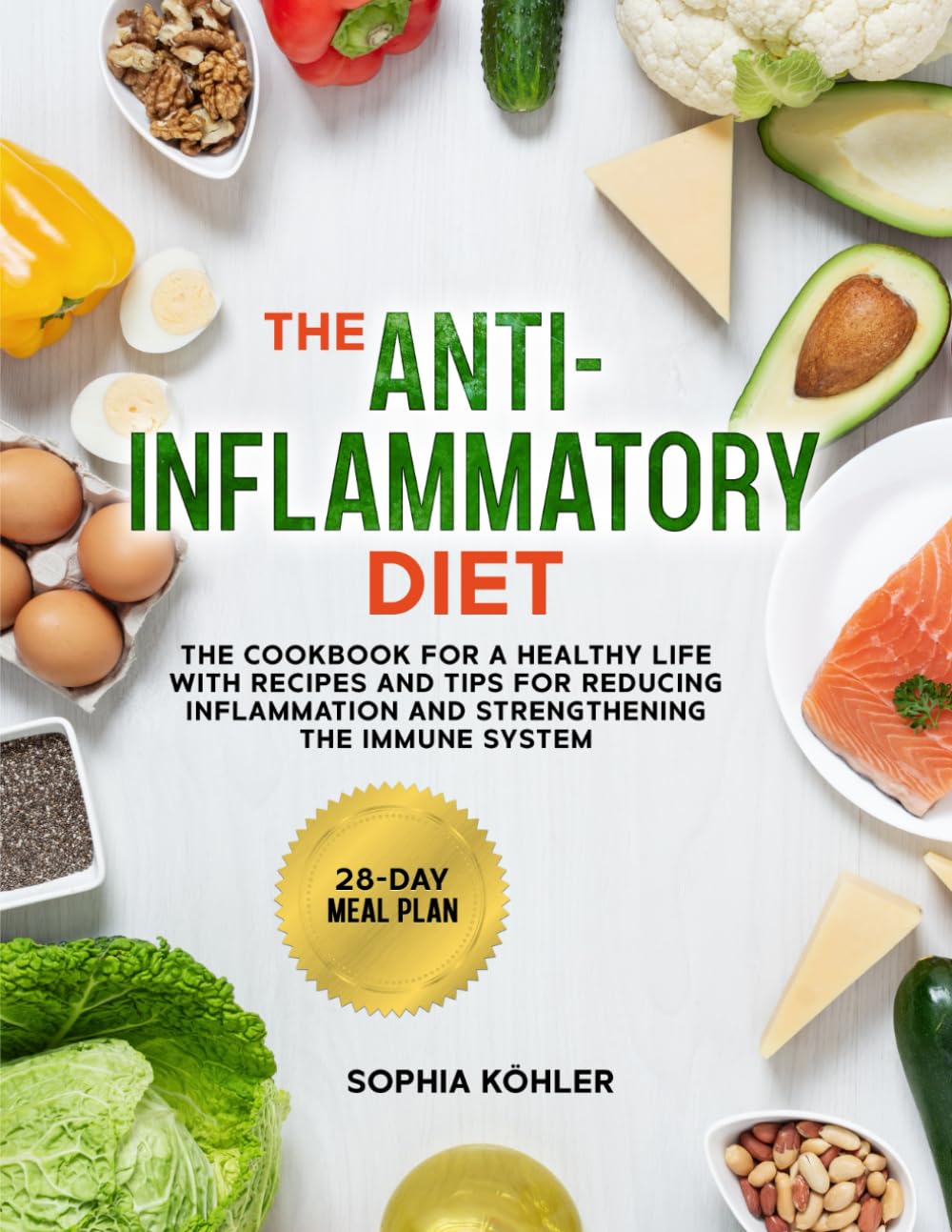 The Anti-Inflammatory Diet: The cookbook for a healthy life with recipes and tips for reducing inflammation and strengthening the immune system