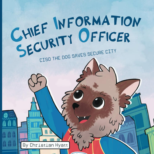 Chief Information Security Officer: CISO the Dog Saves Secure City - 1884