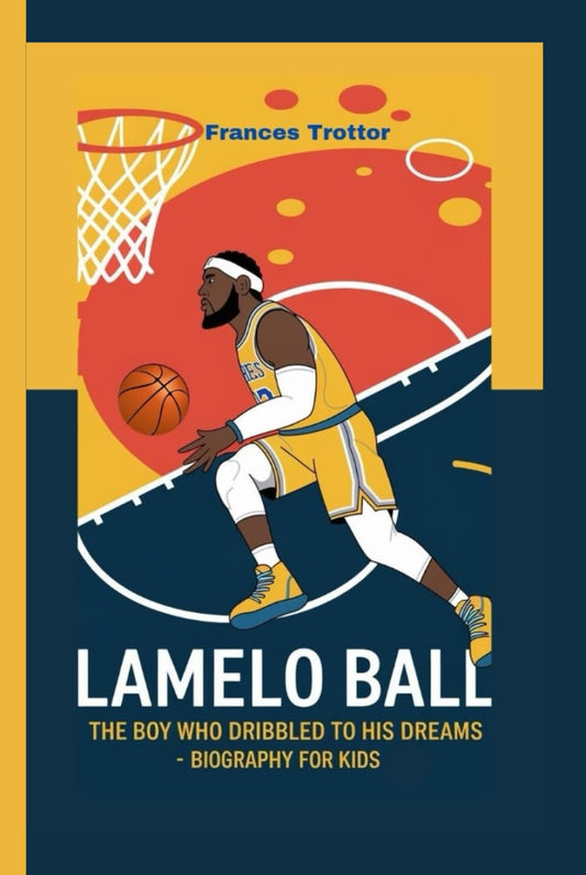 LAMELO BALL: The Boy Who Dribbled to His Dreams-Biography for kids