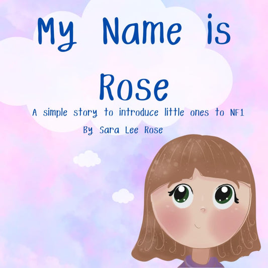 My Name is Rose: A Simple Story to Introduce Little Ones to NF1 - 9386
