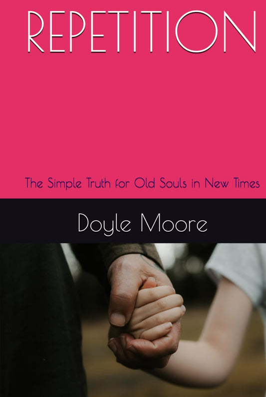 REPETITION: The Simple Truth for Old Souls in New Times - 4106