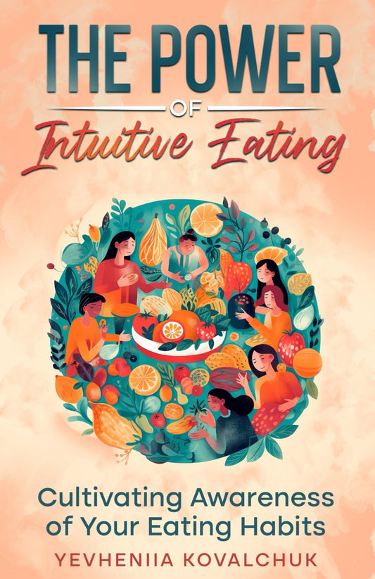The Power of Intuitive Eating: Cultivating Awareness of Your Eating Habits - 9995