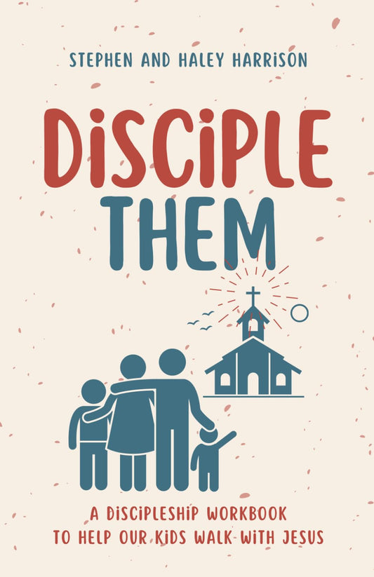 Disciple Them: A Discipleship Workbook To Help Our Kids Walk With Jesus - 1432