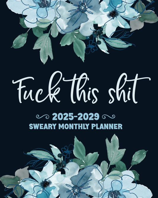 Fuck This Shit 2025-2029 Sweary Monthly Planner: Full Size 8x10, Five Years of Attitude & Sass for Unapologetic Planning - 3981