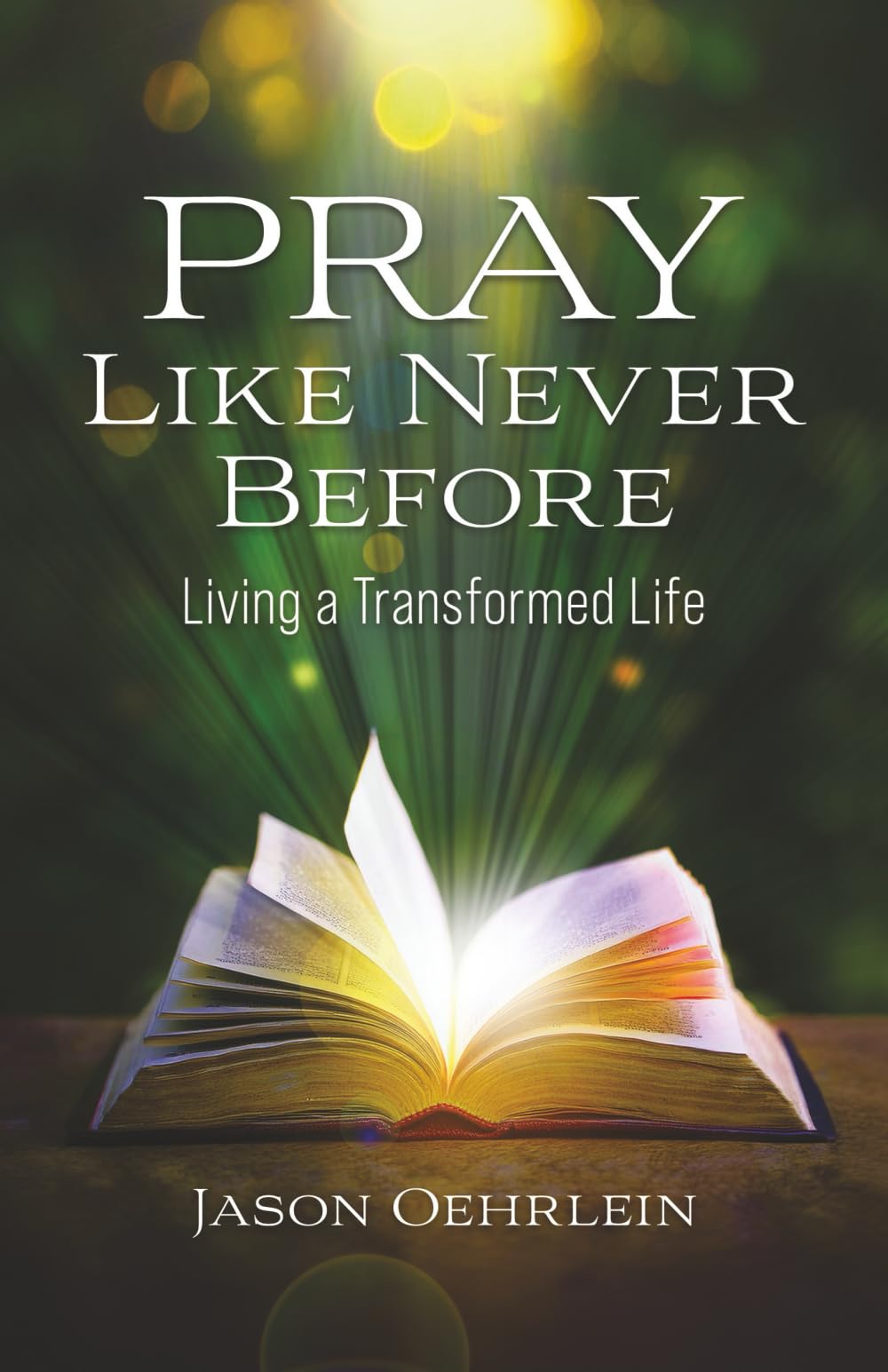 Pray Like Never Before: Living a Transformed Life